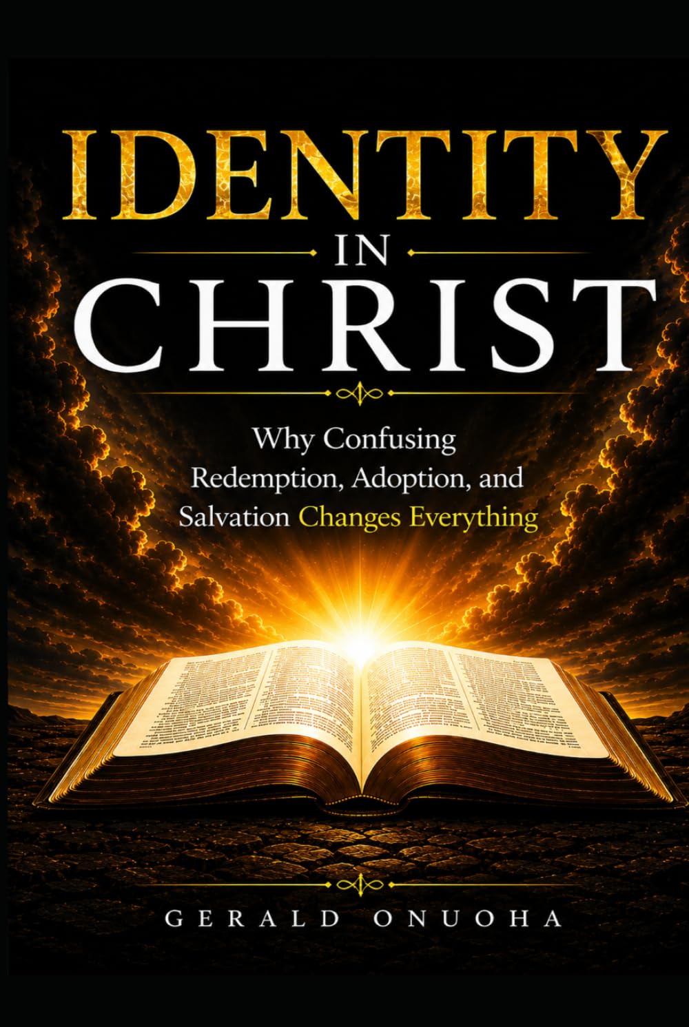 IDENTITY IN CHRIST: Why Confusing Redemption, Adoption, and Salvation Changes Everything (The “Revealed Truth: Scripture Above Tradition” Series)