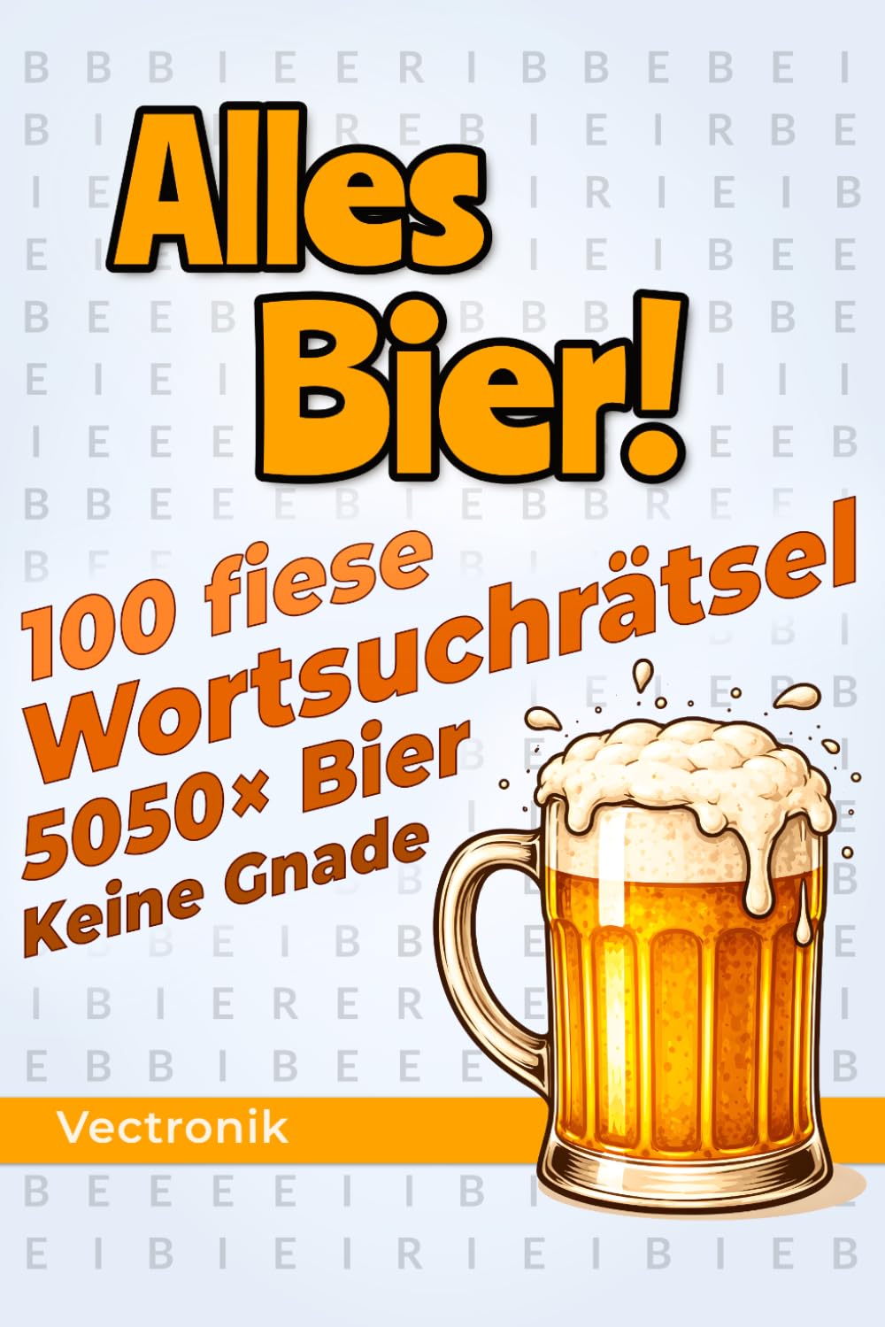 Alles Bier!: 100 fiese Wortsuchrätsel mit nur einem Wort