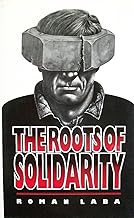 The Roots of Solidarity: A Political Sociology of Poland's Working-Class Democratization (Princeton Legacy Library)