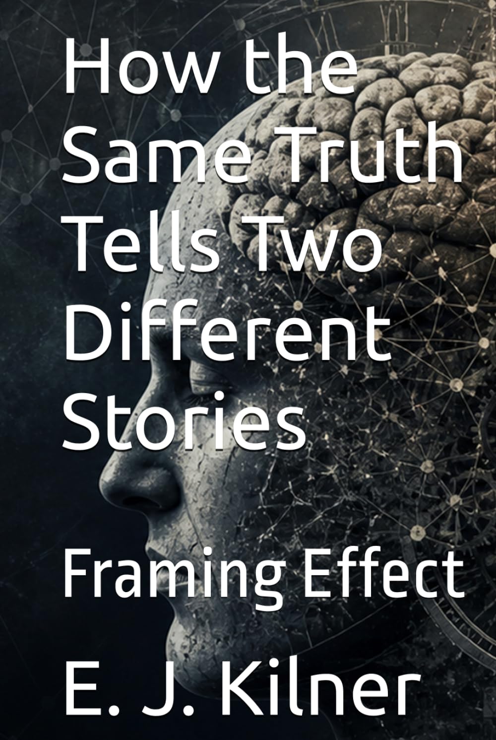 How the Same Truth Tells Two Different Stories: Framing Effect (Mind Traps)