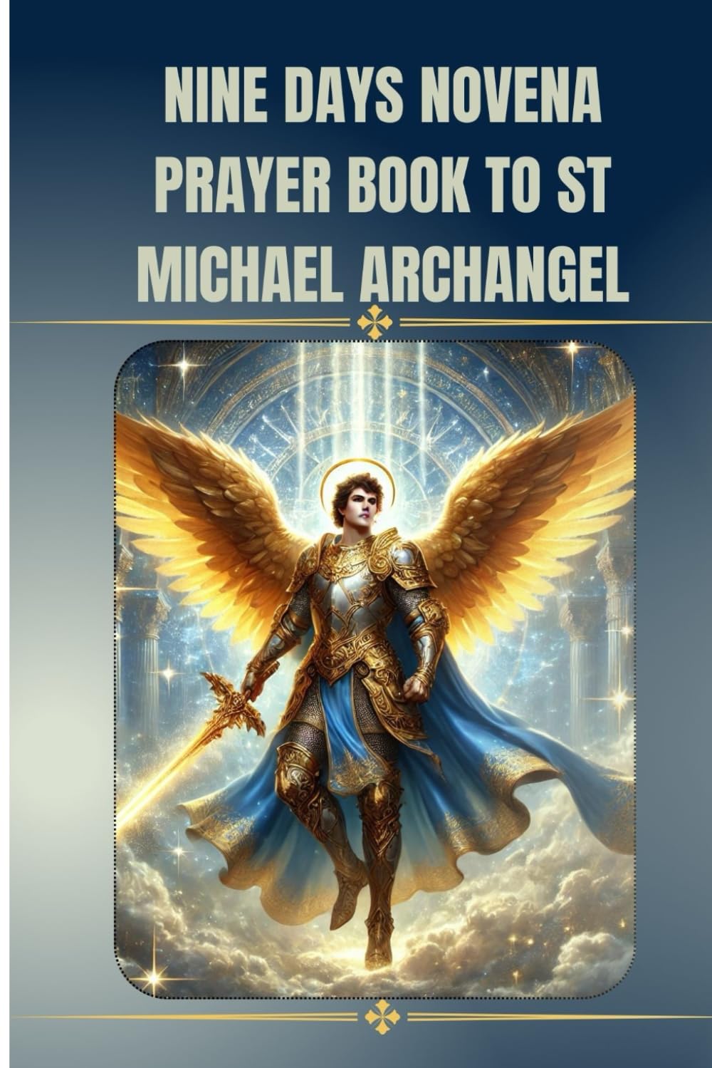 Nine days novena prayer book to st.michael archangel: Catholic novena prayer book to st.michael archangel (Catholic Novena Prayers)