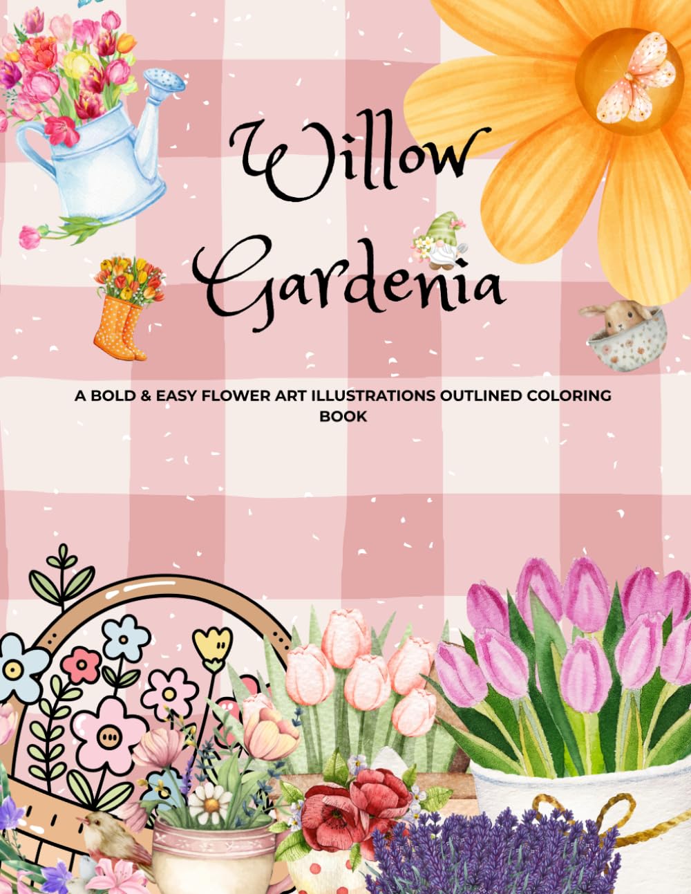 Willow Gardenia: A Bold & Easy Flower Art Illustrations Outlined Coloring Book For Relaxation And Fun Leisure.