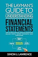 Vista 1 de The Laymans Guide to Understanding Financial Statements How to Read, Analyze, Create & Understand Balance Sheets, Income Statements, Cash Flow & More