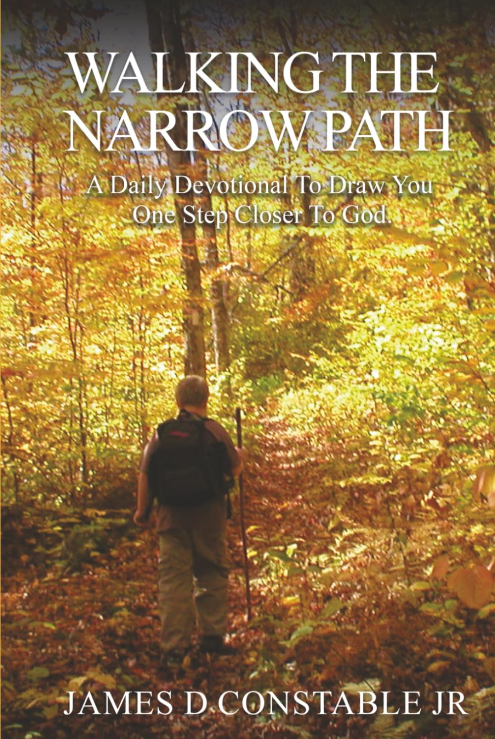 WALKING THE NARROW PATH: A Daily Devotional To Draw You One Step Closer To GOD.