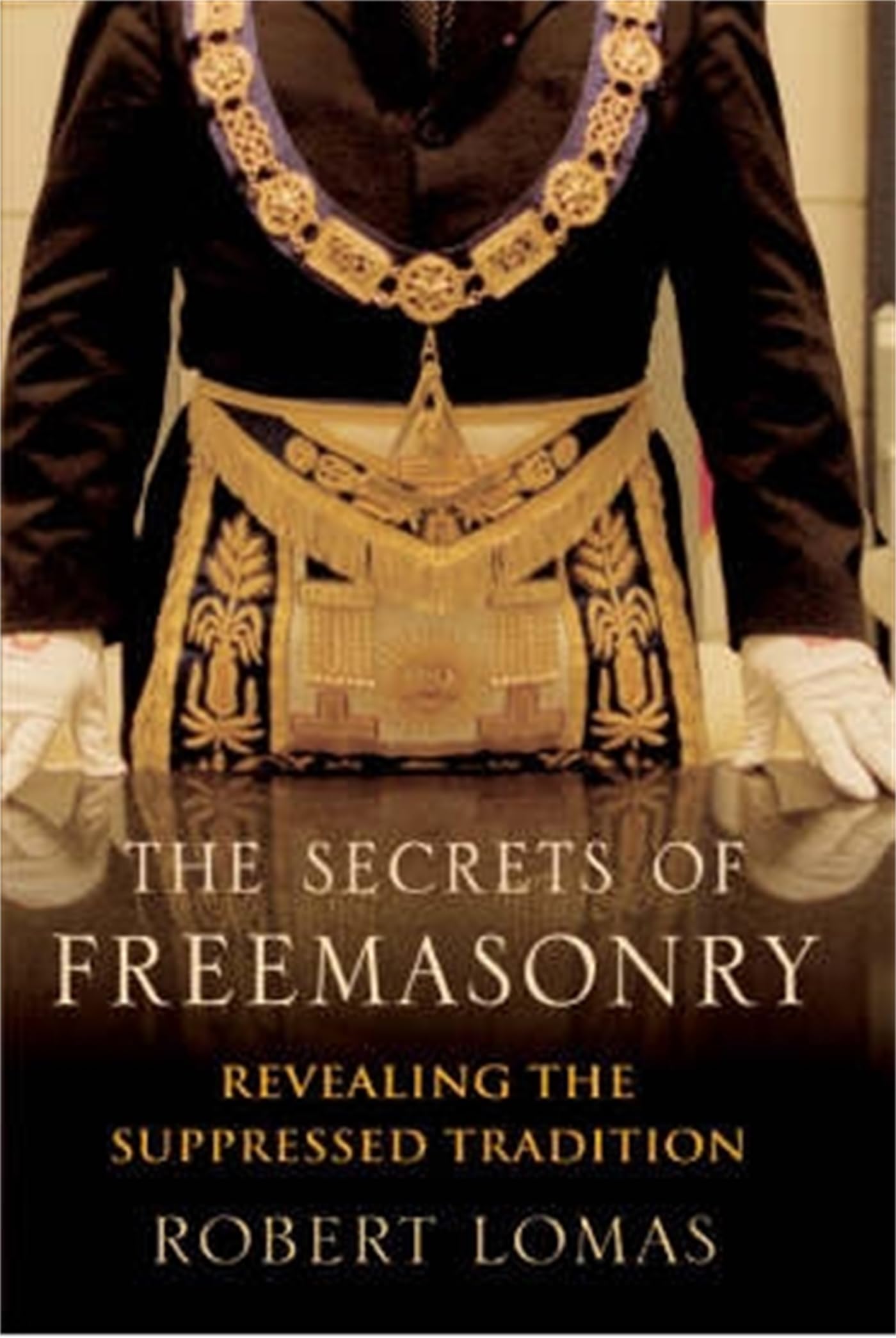 The Secrets of Freemasonry: Revealing the Suppressed Tradition