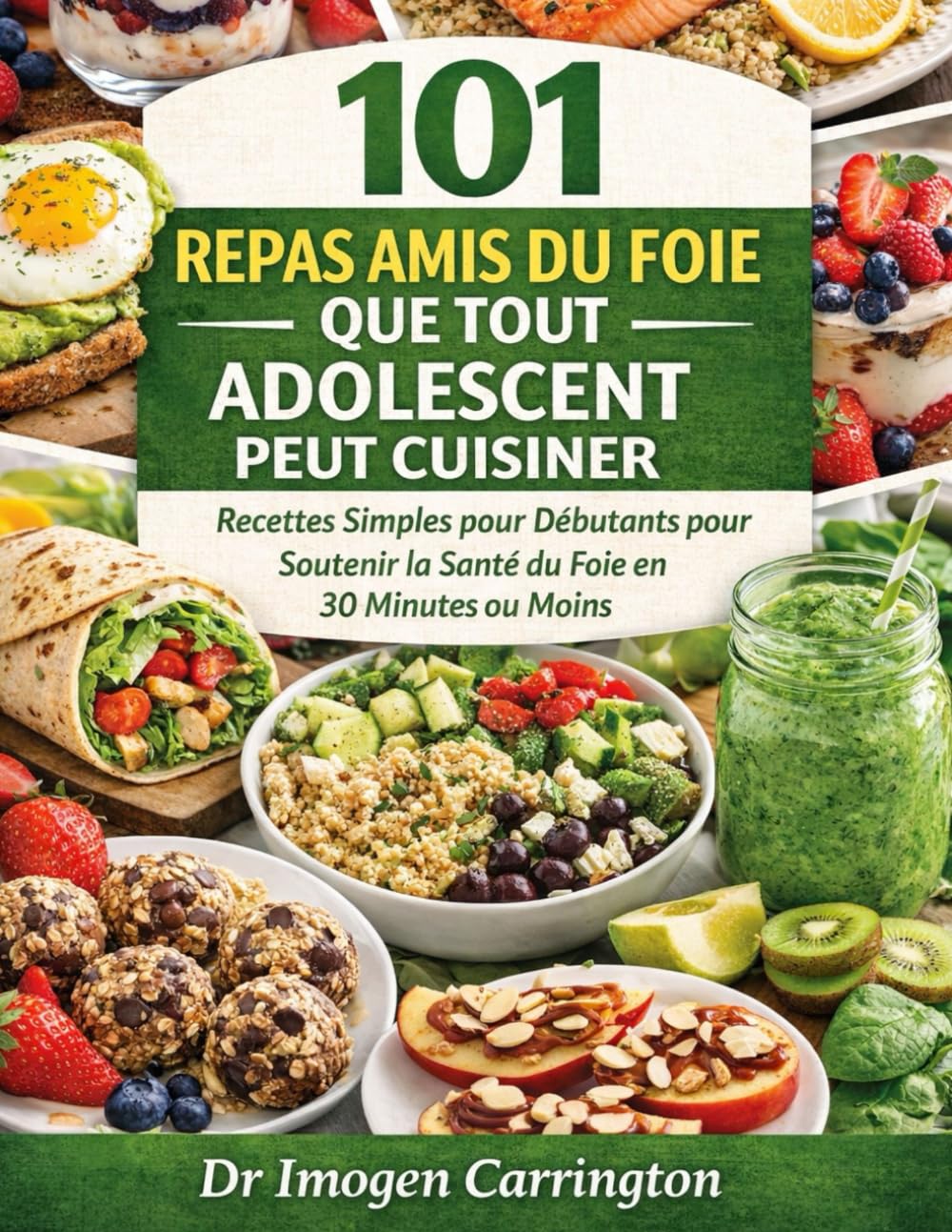 101 REPAS AMIS DU FOIE QUE TOUT ADOLESCENT PEUT CUISINER: Recettes Simples pour Débutants pour Soutenir la Santé du Foie en 30 Minutes ou Moins