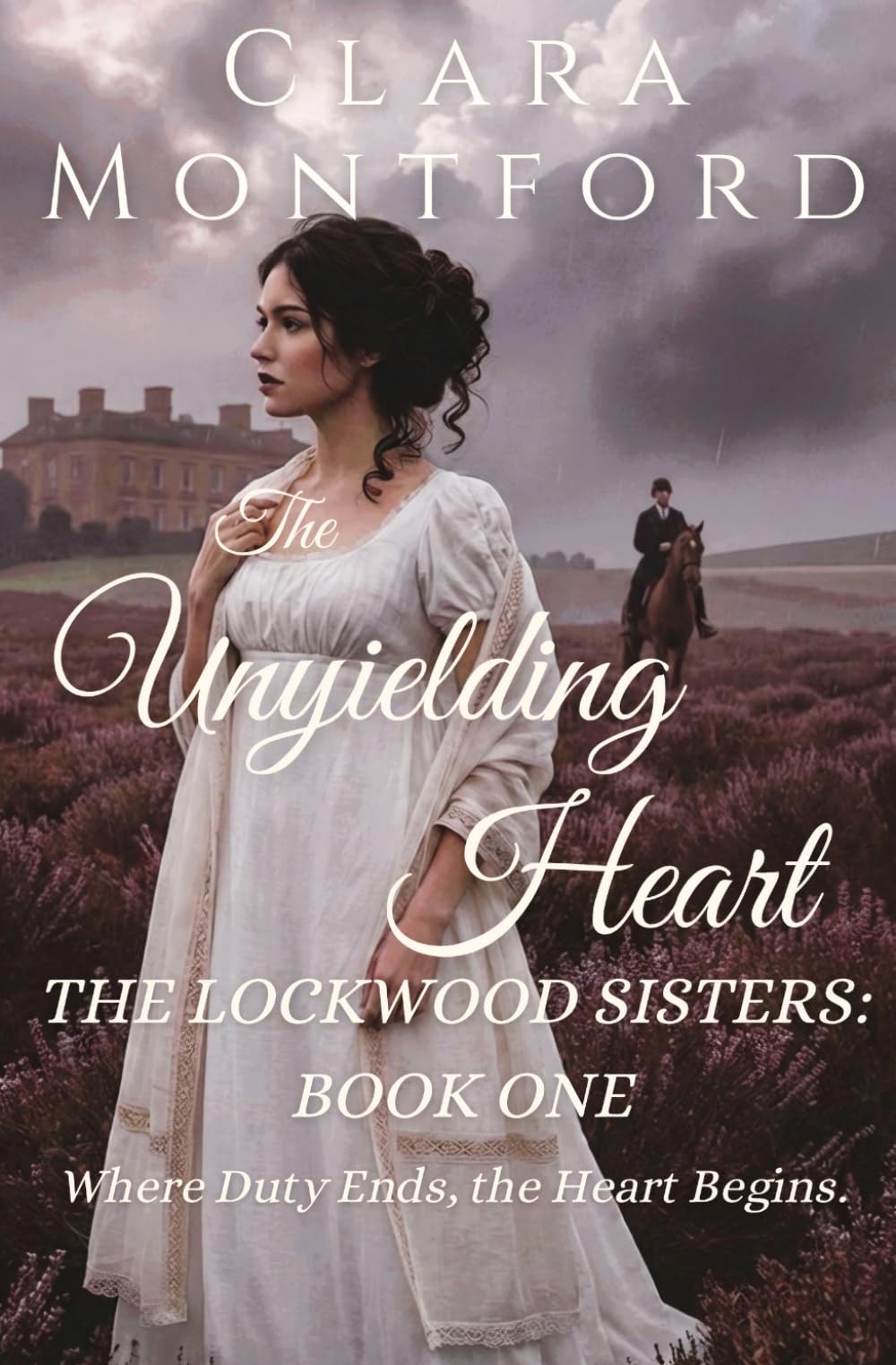 The Unyielding Heart: A Regency Romance of Forbidden Love and a Woman Who Refuses to Settle (The Lockwood Sisters)