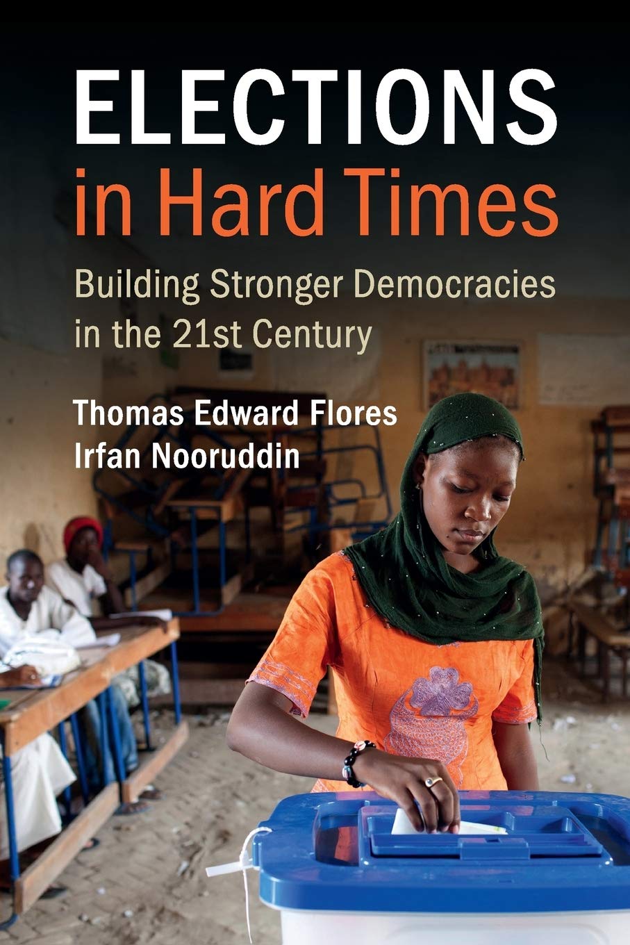 Elections in Hard Times: Building Stronger Democracies in the 21st Century