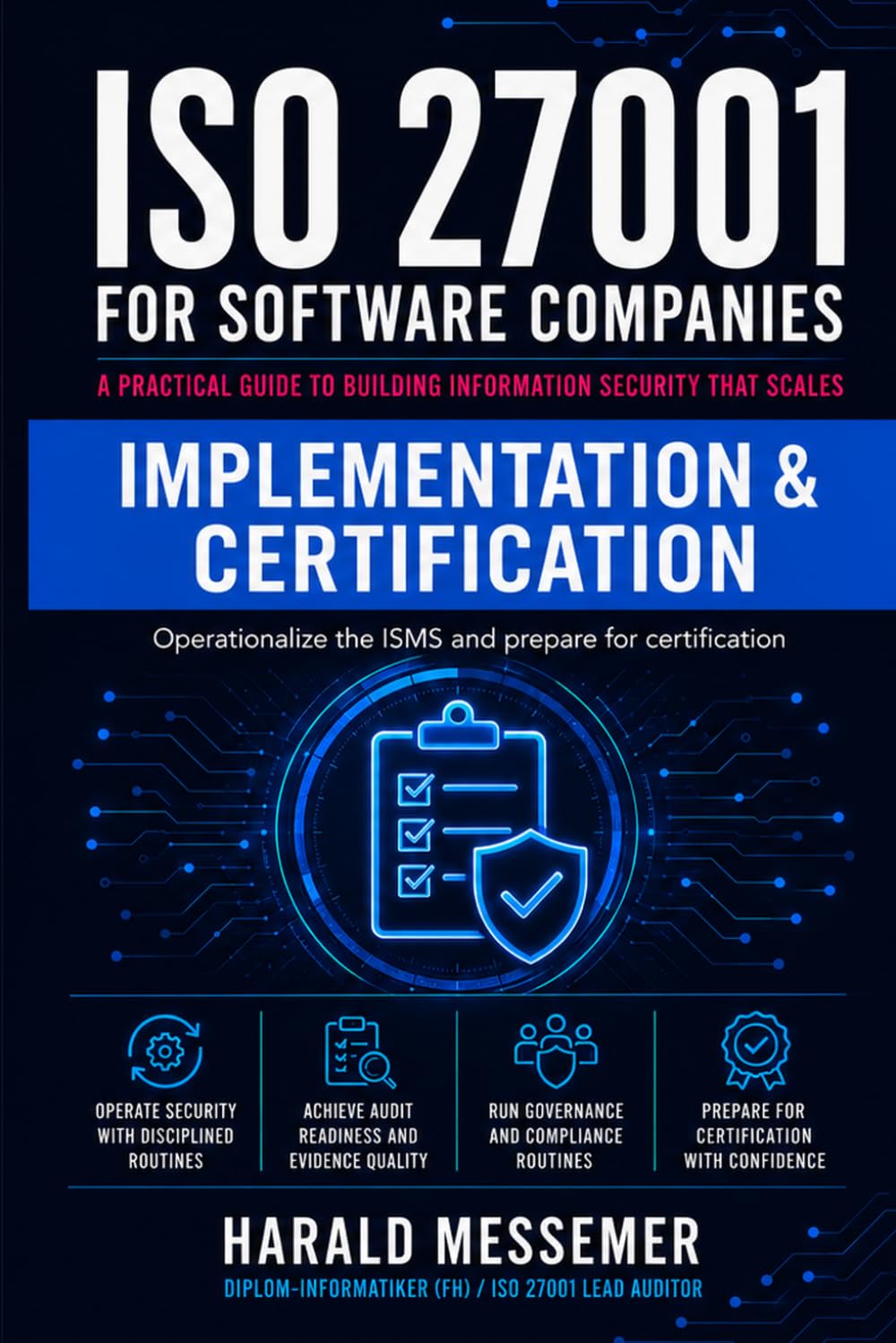 Implementation & Certification: Operationalize the ISMS and prepare for certification (ISO 27001 for Software Companies)