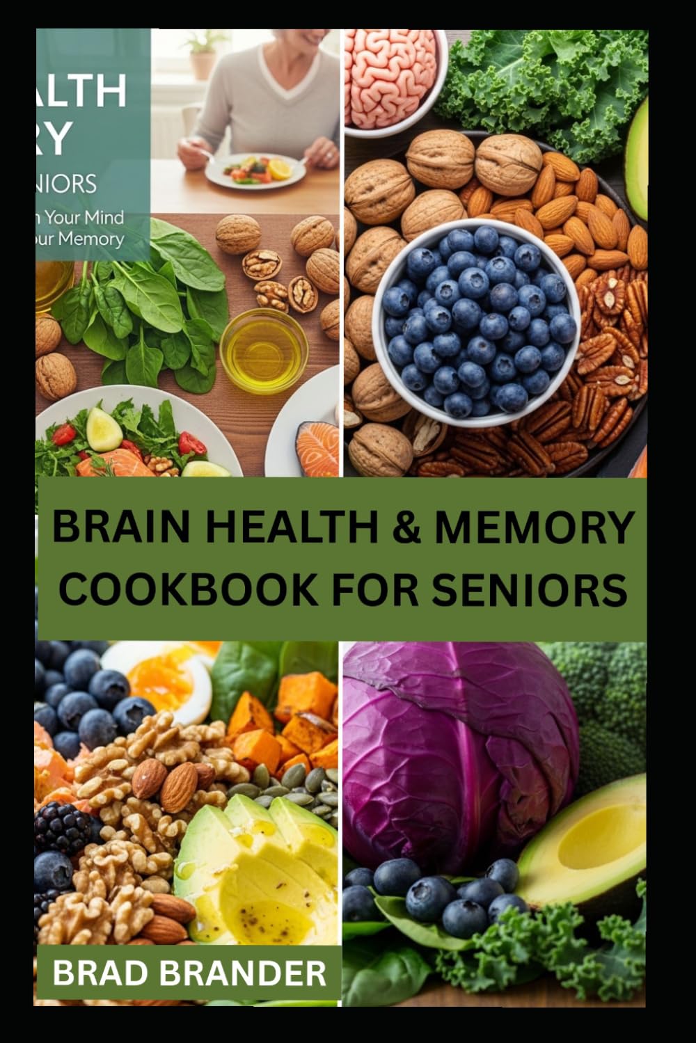 BRAIN HEALTH & MEMORY COOKBOOK FOR SENIORS: Delicious and Easy Recipes to boost Cognitive Function and Support Cognitive Health