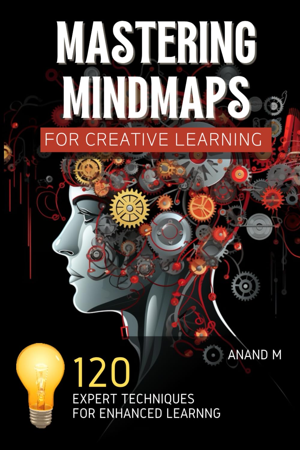 Mastering Mind Maps - 120 Expert Techniques for Creative Learning