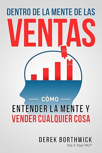 Dentro de la mente de las ventas Cómo entender la mente y vender cualquier cosa (Spanish Edition)