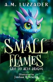 Small Flames: Grif the Blue Dragon - Exciting Kids Chapter Book Adventure Ages 6-10