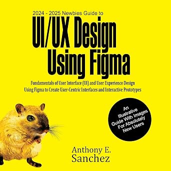 2024 - 2025 Newbies Guide to UI/UX Design Using Figma