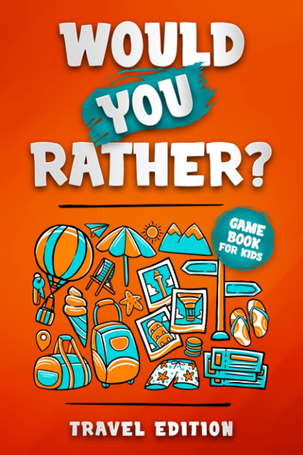 Would you rather? Travel Edition: The hilarious question game book for kids