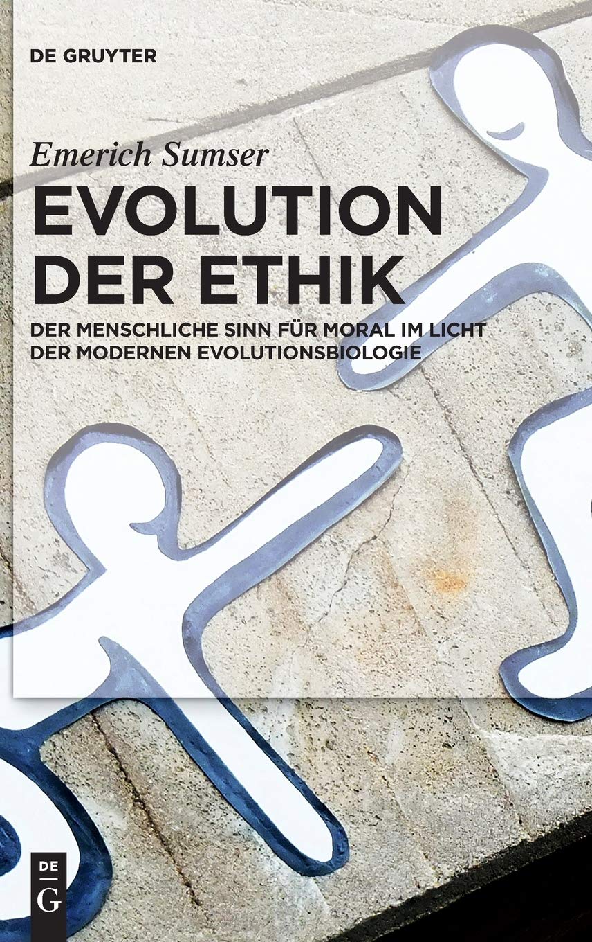 Evolution der Ethik: Der menschliche Sinn für Moral im Licht der modernen Evolutionsbiologie