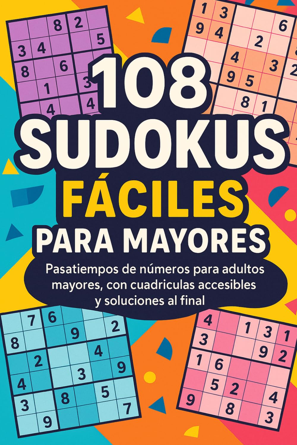 108 Sudokus Fáciles para Mayores: Pasatiempos de números para adultos mayores, con cuadrículas accesibles y soluciones al final