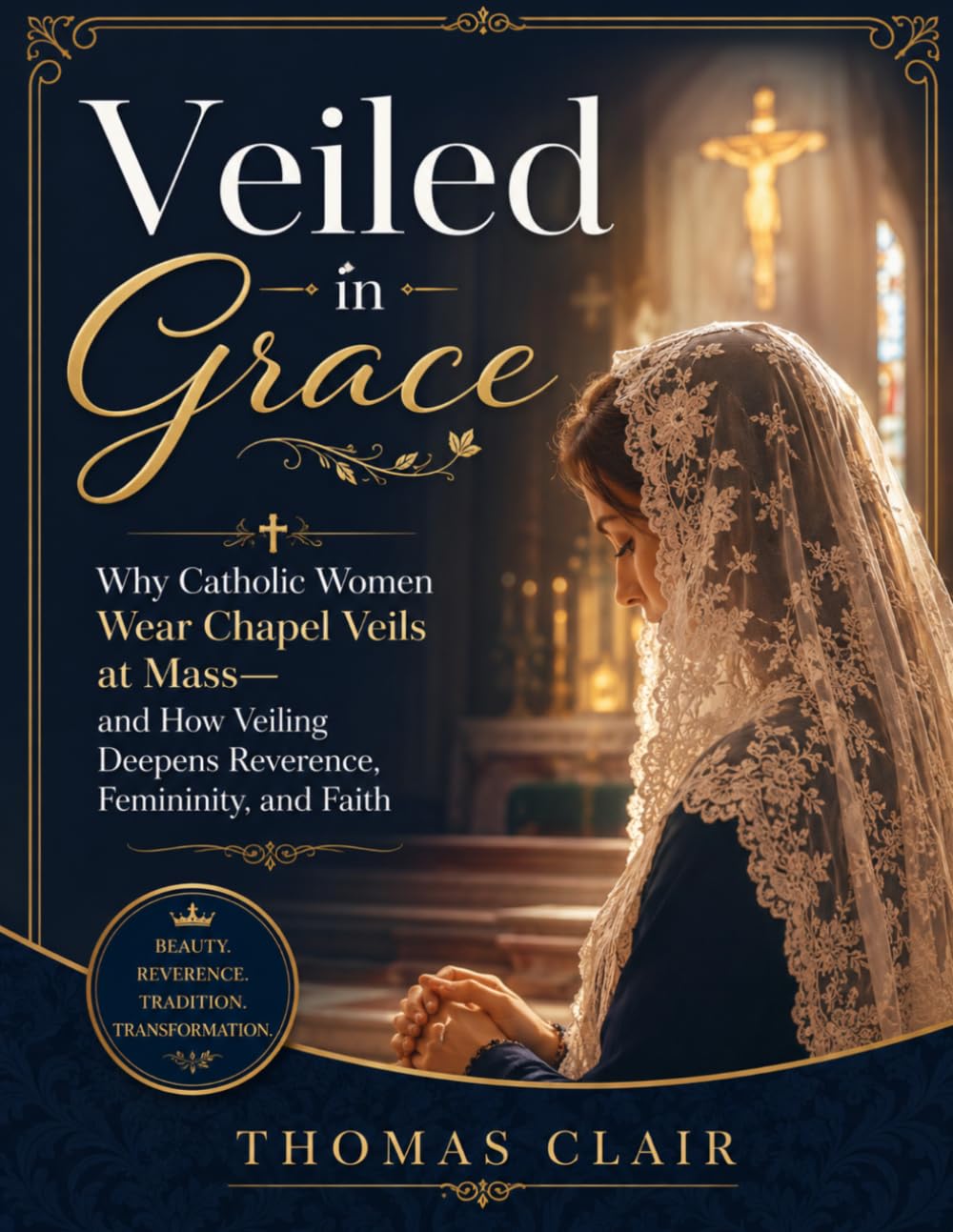 Veiled in Grace: Why Catholic Women Wear Chapel Veils at Mass—and How Veiling Deepens Reverence, Femininity, and Faith