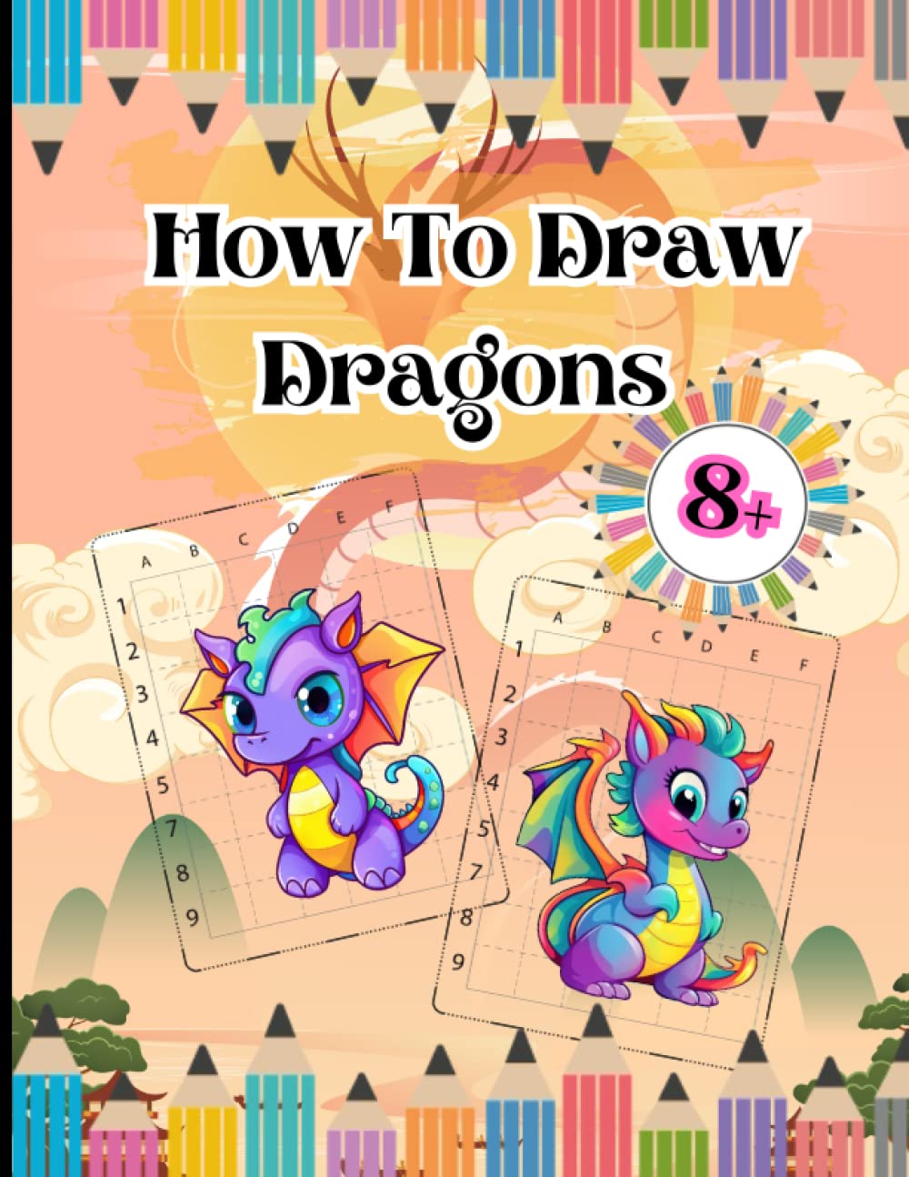 How to Draw Dragons: Simple Art Drawing Guidebook For Kids 8+