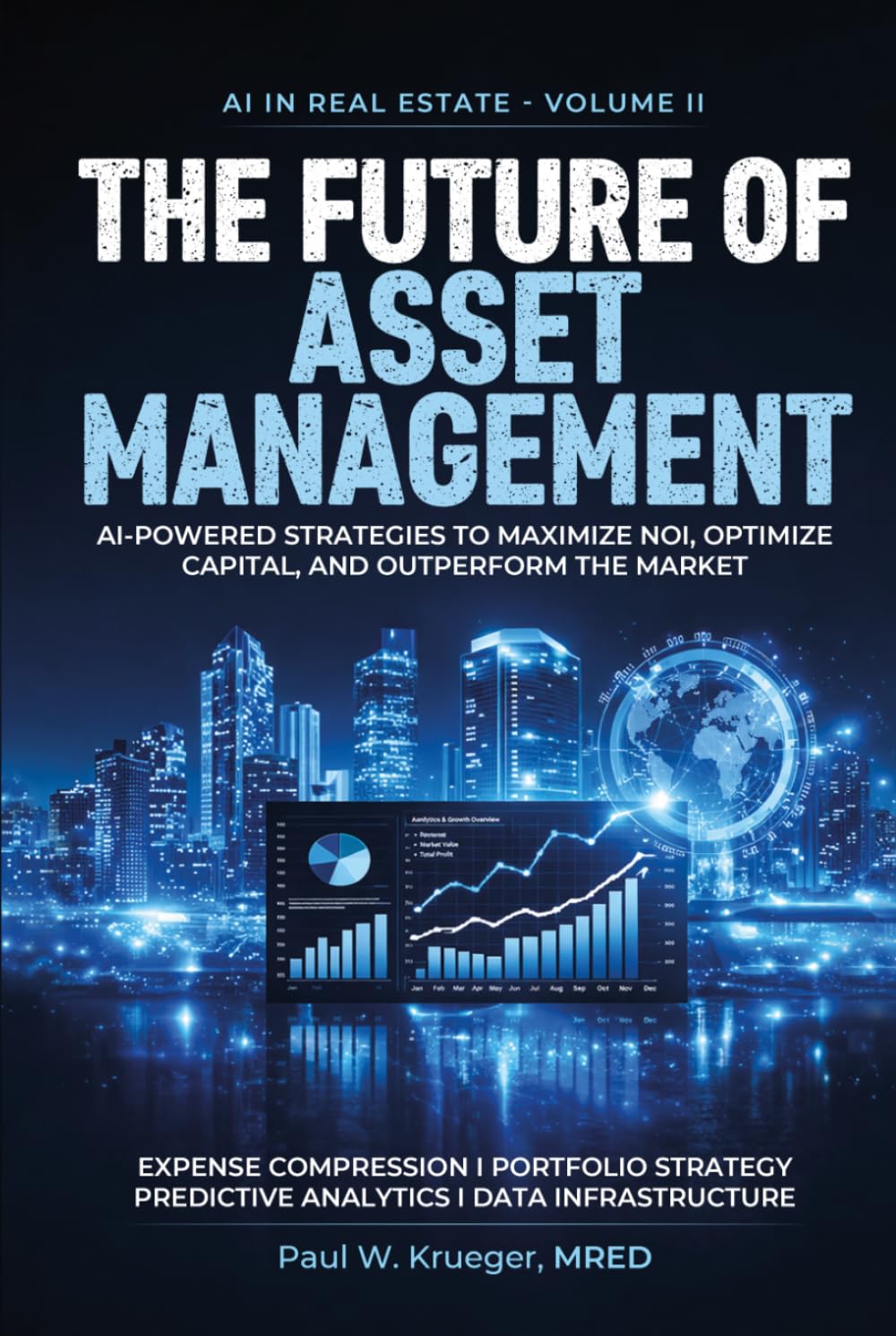 The Future of Asset Management: AI-Powered Strategies to Maximize NOI, Optimize Capital, and Outperform the Market (AI in Real Estate)