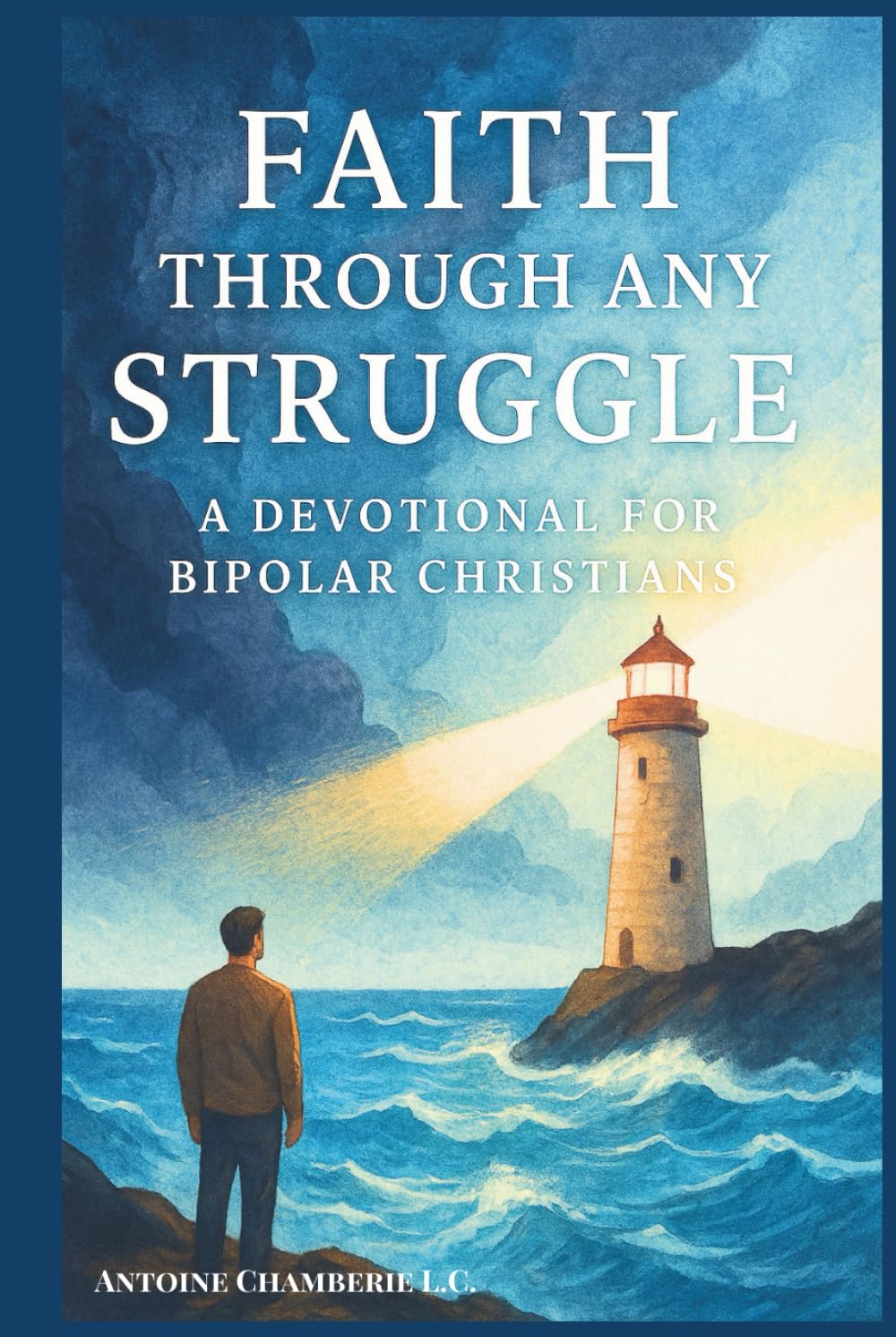 FAITH THROUGH ANY STRUGGLE: A Devotional For Bipolar Christians