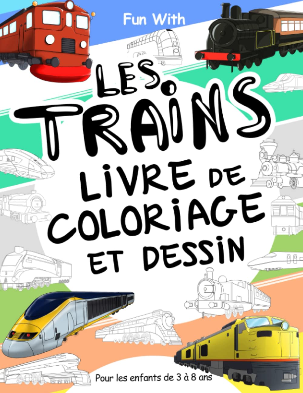 Les Trains Livre de Coloriage et Dessin: Pour les enfants de 3 à 8 ans: Amusez-vous en coloriant des trains et des roues de traction anciens et ... pour les tout-petits et les enfants