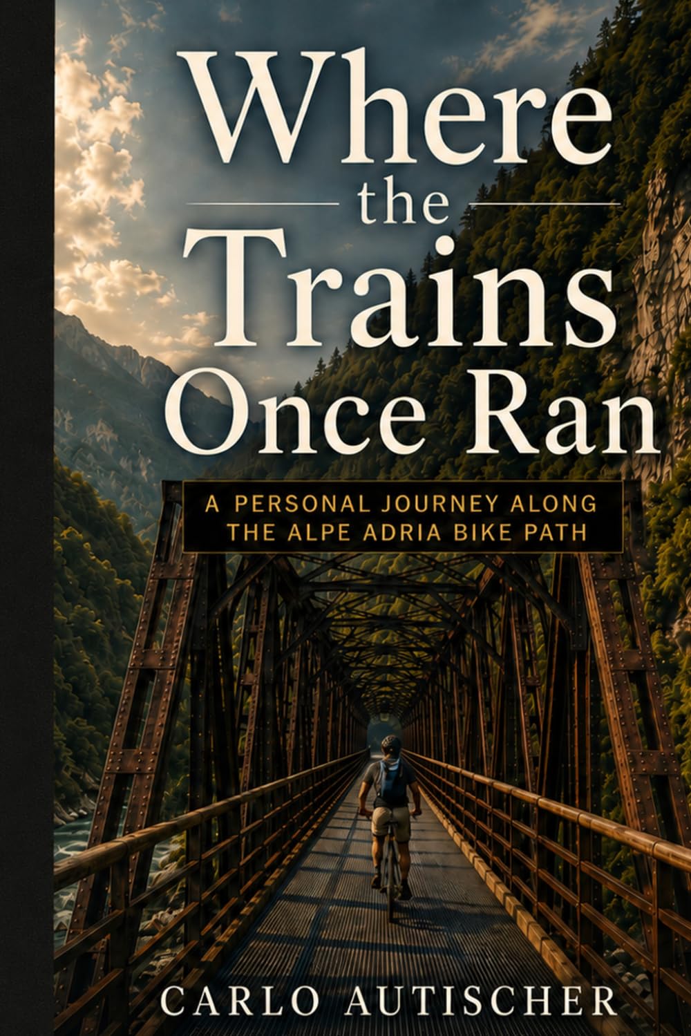 Where the Trains Once Ran: A Personal Journey Along the Alpe Adria Bike Path