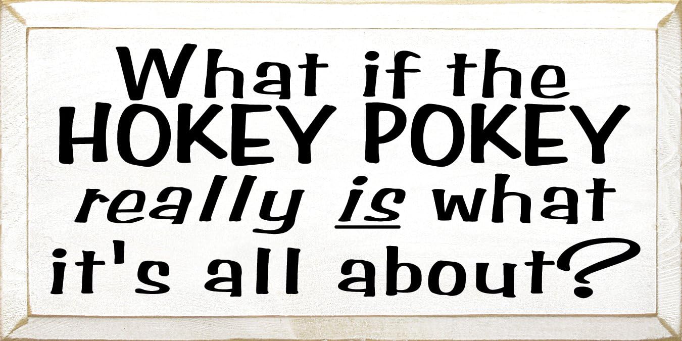 Wooden Sign - What If The Hokey Pokey Really Is What It's All About? (Black)