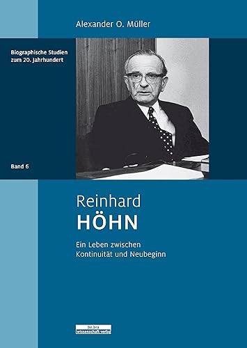 Reinhard Höhn: Ein Leben zwischen Kontinuität und Neubeginn (Biographische Studien zum 20. Jahrhundert)