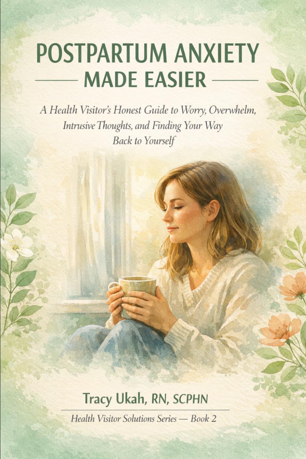 Postpartum Anxiety Made Easier:: A Health Visitor's Honest Guide to Worry, Overwhelm, Intrusive Thoughts, and Finding Your Way Back to Yourself (The Health Visitor Made Easier Series)