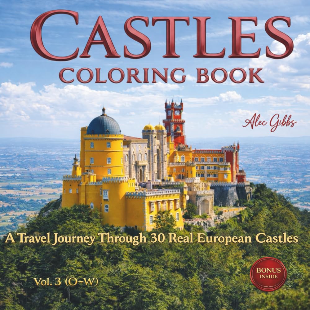 Castles Coloring Book: A Travel Book Journey Through 30 Real European Castles, Fortresses and Palaces Featuring History and Architecture. Vol. 3 (O–W) (Castles of Europe Collection)