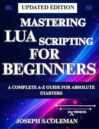 Mastering Lua Scripting for Beginners: A Complete A-Z Guide for ...