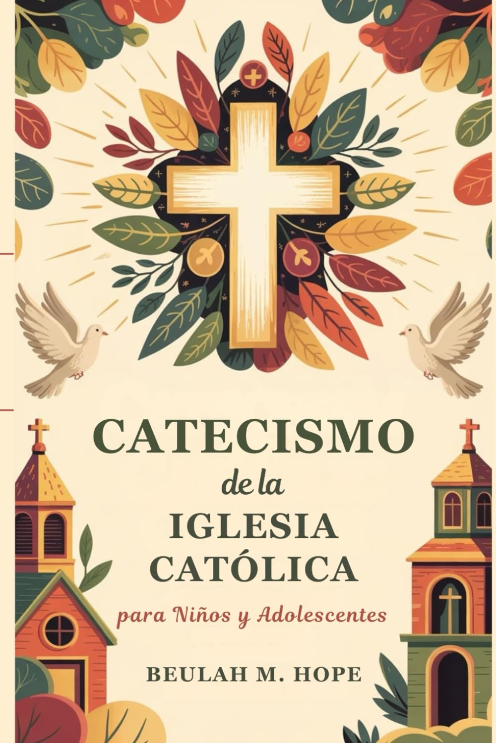 Catecismo de la Iglesia Católica para Niños y Adolescentes: Una explicación clara de la doctrina católica esencial para ayudar a las mentes jóvenes a crecer en espíritu y comprensión