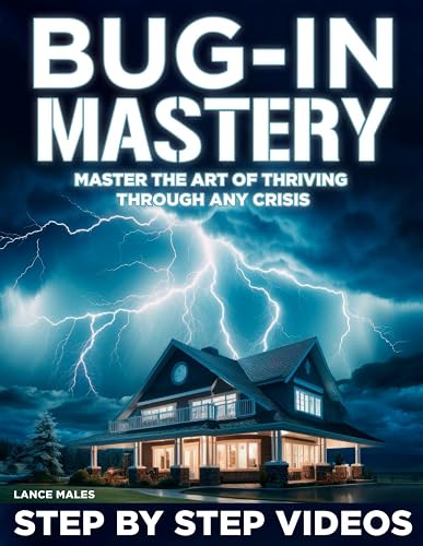 Bug-In Mastery: Navy SEALs Definitive Guide to Home Defense – Master the Art of Creating an Unbreachable Sanctuary