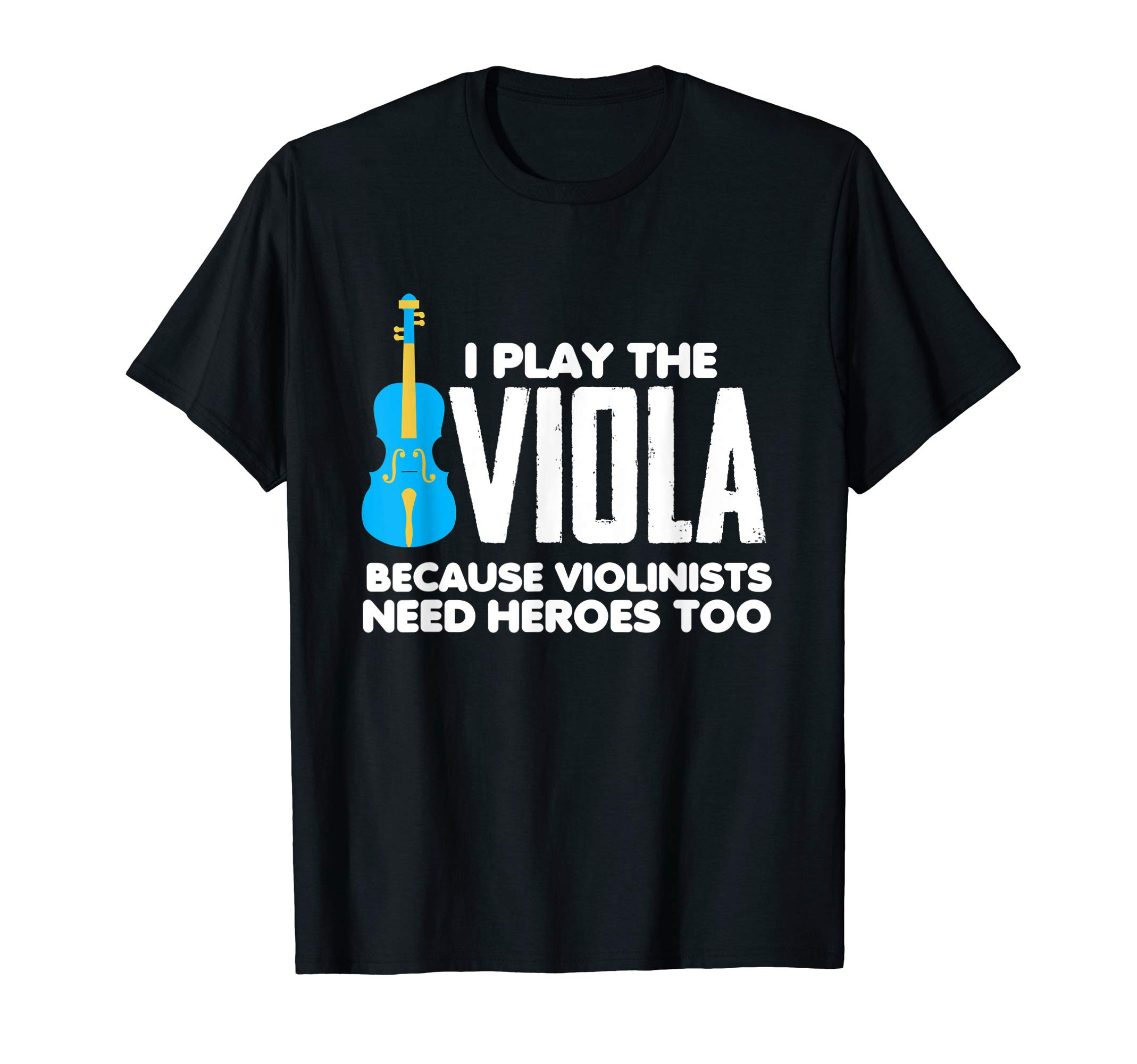 I Play Viola Because Violinists Need Heroes too T-ShirtOEKO-TEX STANDARD 100
