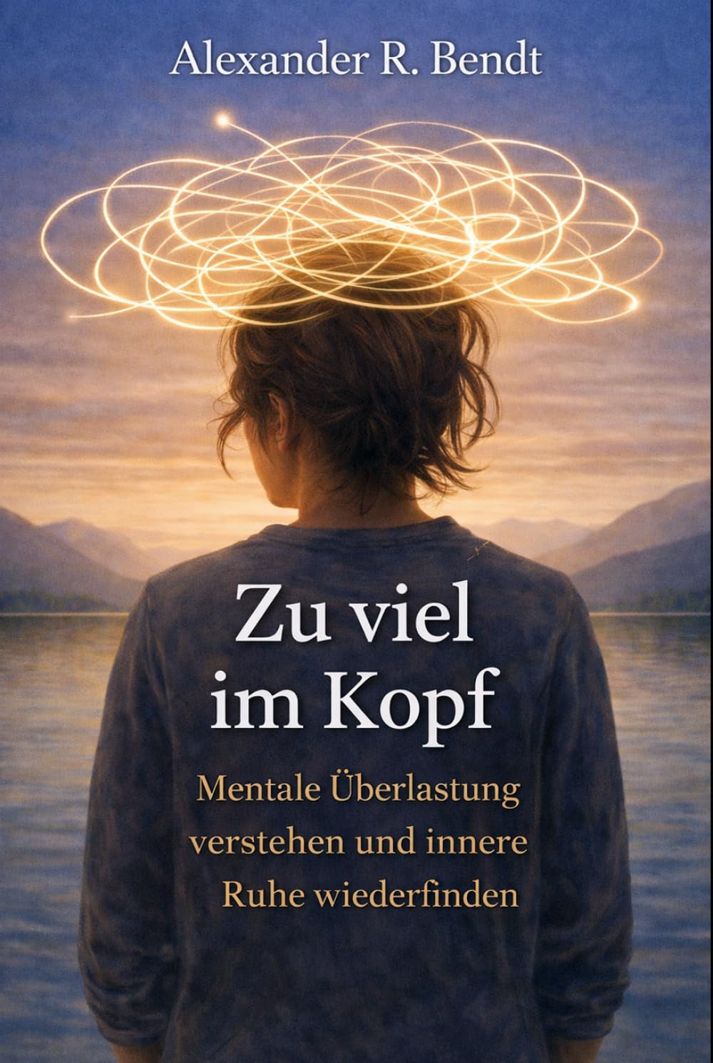 Zu viel im Kopf: Mentale Überlastung verstehen und innere Ruhe wiederfinden (Stress und Schlaf)
