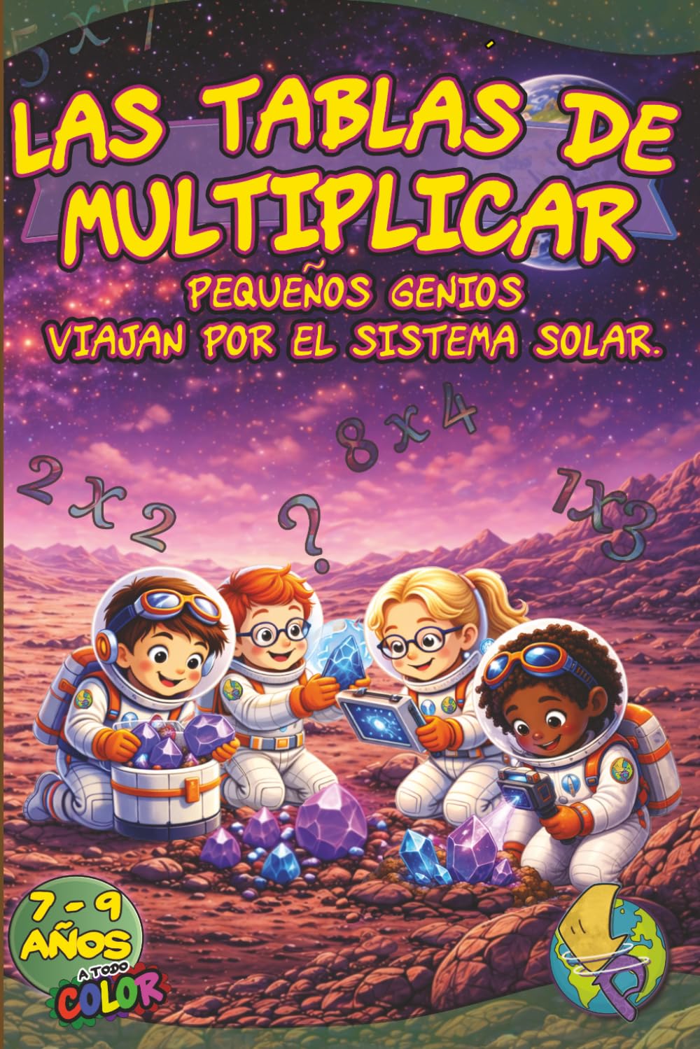 Las Tablas de Multiplicar: Cuaderno de matemáticas para aprender y practicar multiplicaciones · Libro de matemáticas 2º de Primaria y 3º de Primaria · ... y actividades para niños de 7 a 9 años.
