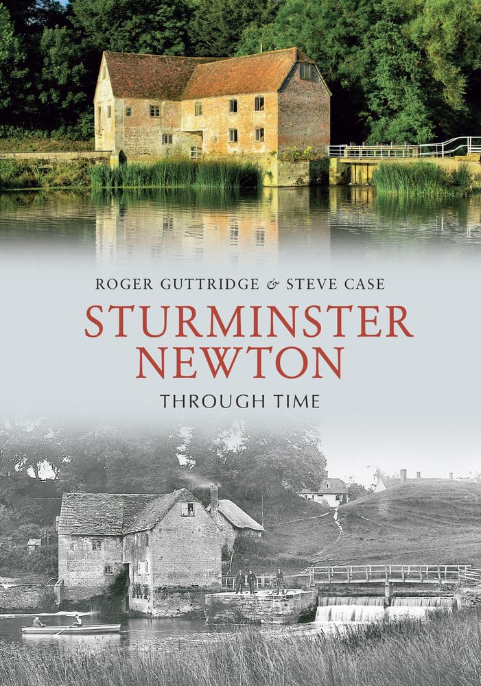 Sturminster Newton Through Time by Roger Guttridge, Steve Case - 9781848683952