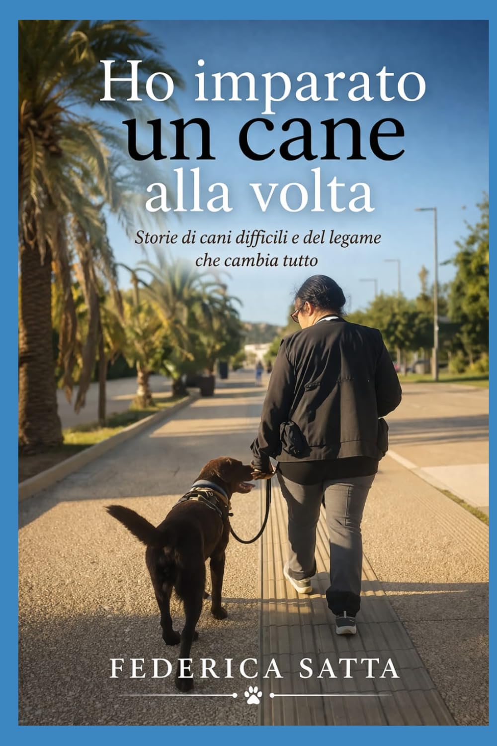 HO IMPARATO UN CANE ALLA VOLTA: STORIE DI CANI DIFFICILI E DEL LEGAME CHE CAMBIA TUTTO