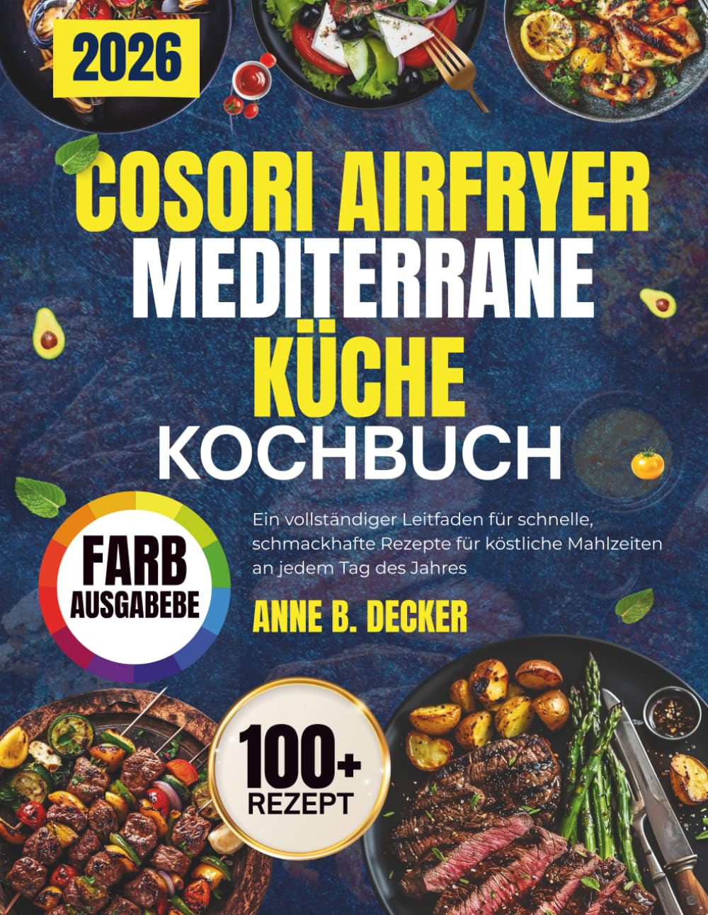 COSORI AIRFRYER MEDITERRANE-KÜCHE KOCHBUCH: Ein vollständiger Leitfaden für schnelle, schmackhafte Rezepte für köstliche Mahlzeiten an jedem Tag des Jahres