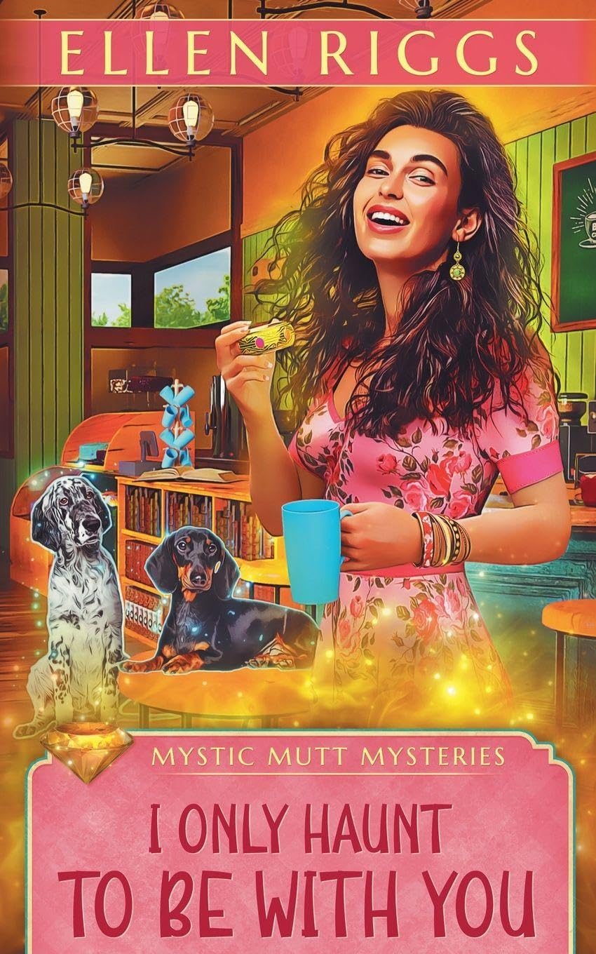I Only Haunt to Be With You: 3 (Mystic Mutt Mysteries)
