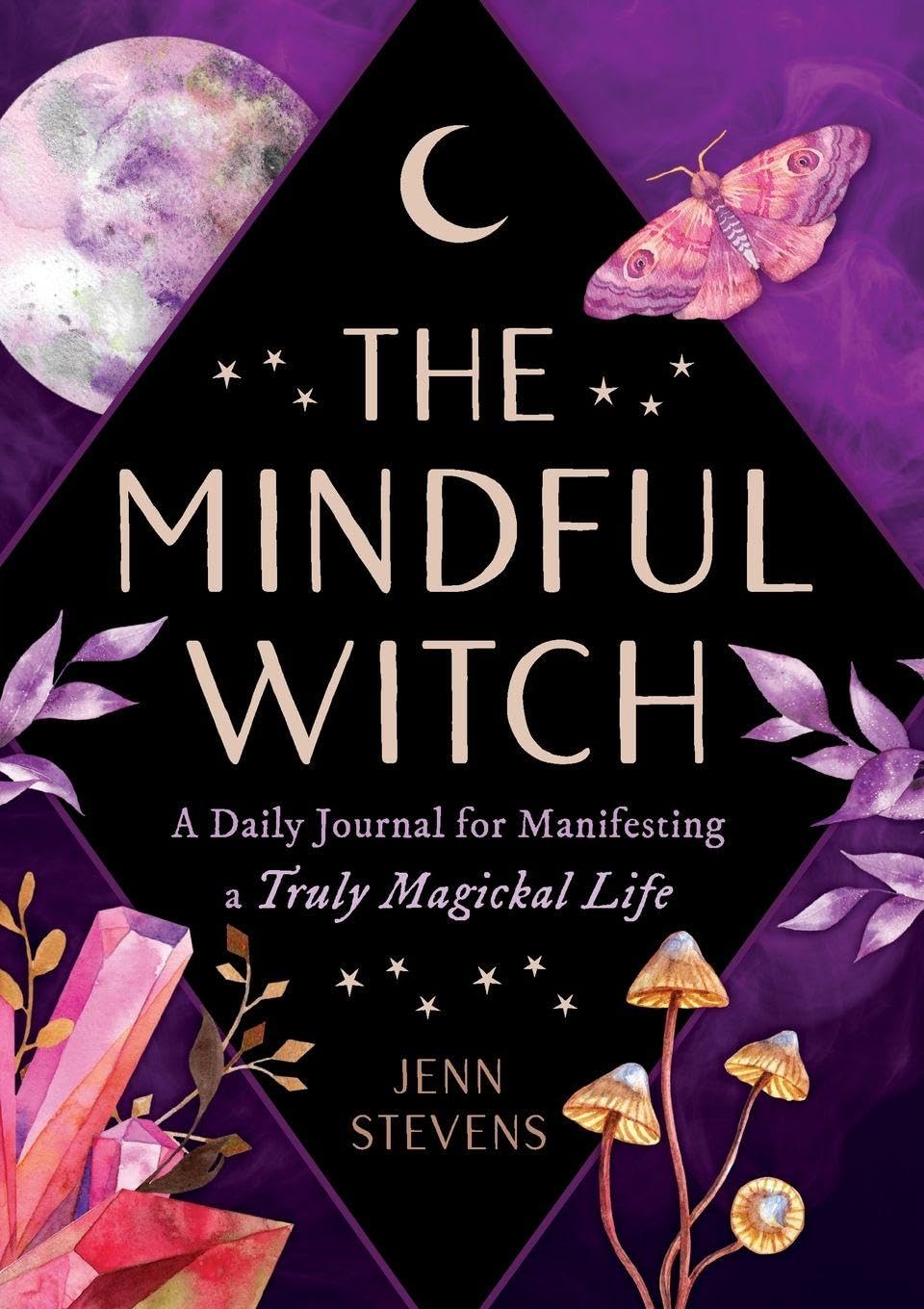 The Mindful Witch: A Daily Journal for Manifesting a Truly Magickal Life