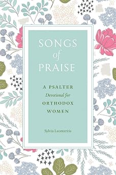 Songs of Praise A Psalter Devotional for Orthodox Women