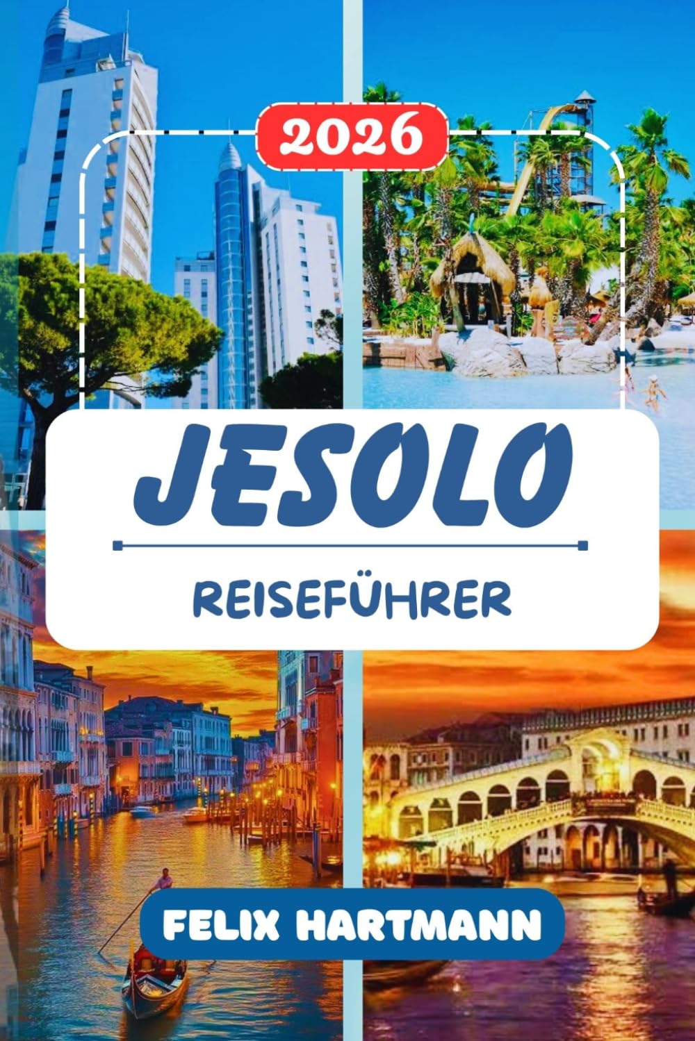 JESOLO REISEFÜHRER 2026: Von den goldenen Stränden der Adria bis nach Venedig, Murano und Burano. Mit praktischen Tipps zu den besten Restaurants, ... und versteckten Orten in der Lagune