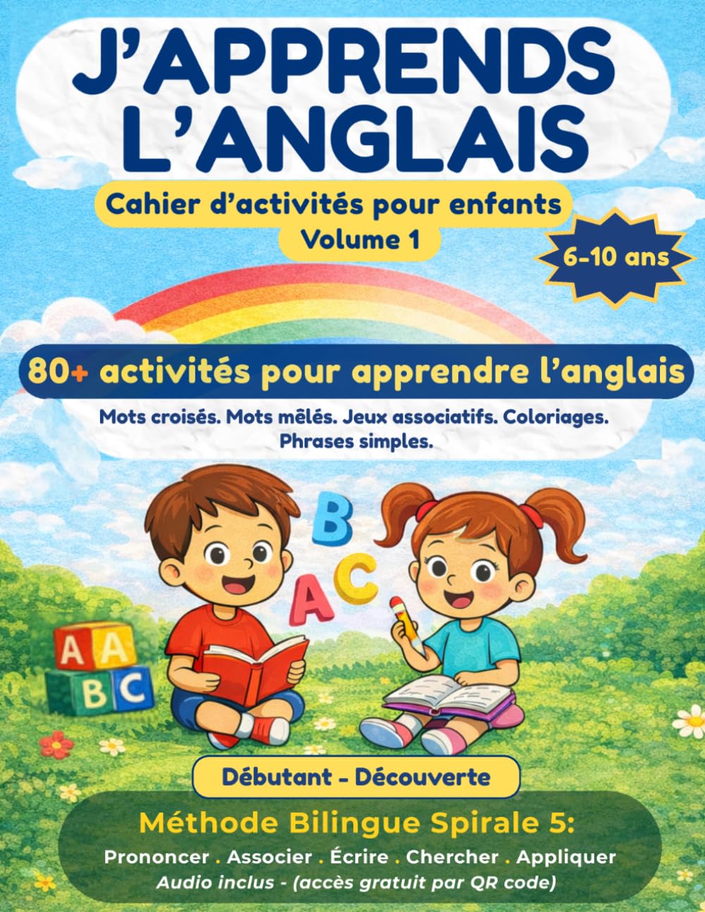 J’APPRENDS L’ANGLAIS CAHIER D’ACTIVITÉS POUR ENFANTS VOLUME 1: Pour Enfants 6-10 ans | 80+ Activités Bilingues Pour Apprendre l'Anglais en s'Amusant ... Coloriages et Jeux Associatifs Bilingues