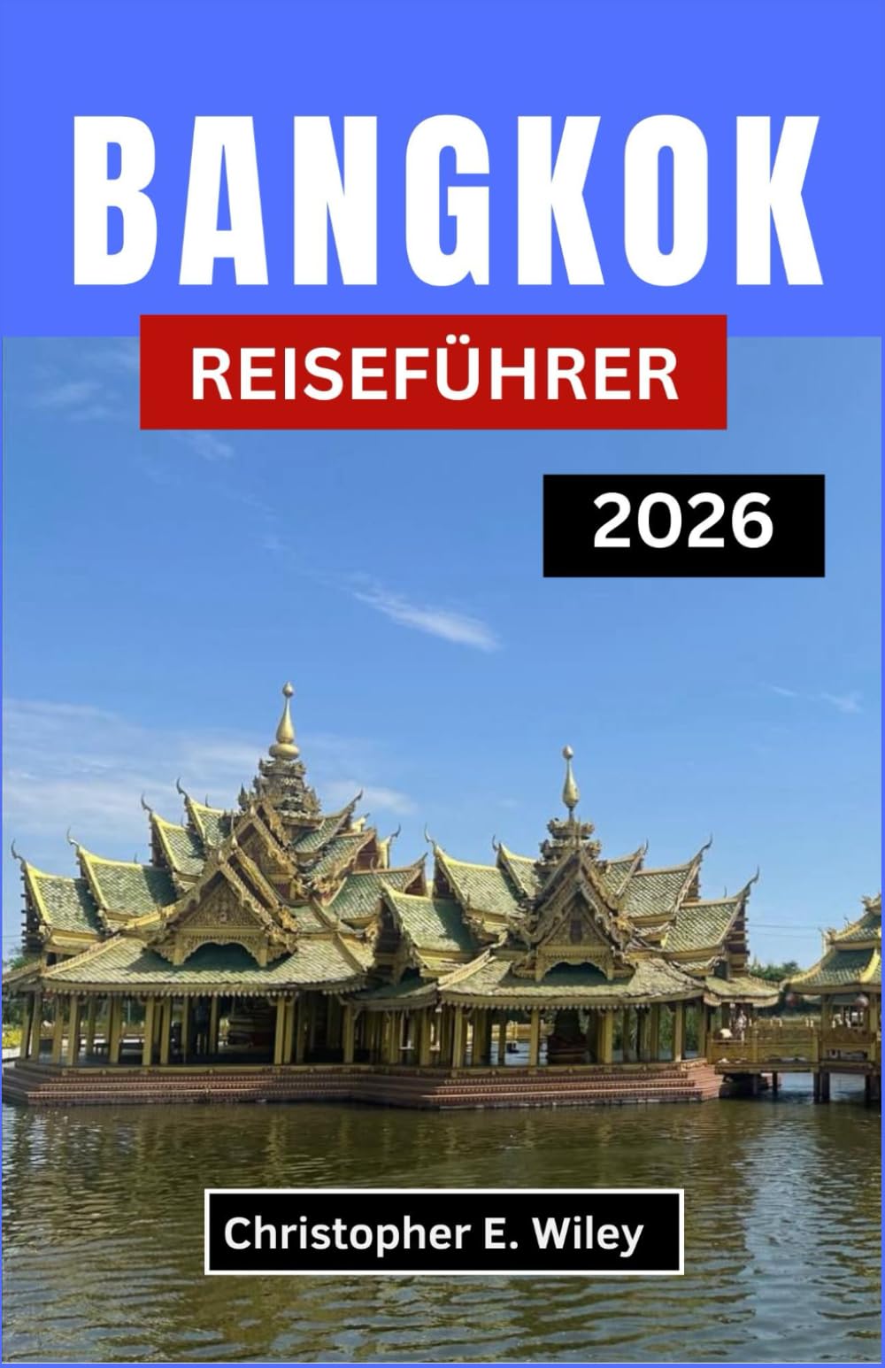 BANGKOK REISEFÜHRER 2026: Das Herz Einer Faszinierenden Südostasiatischen Hauptstadt Entdecken