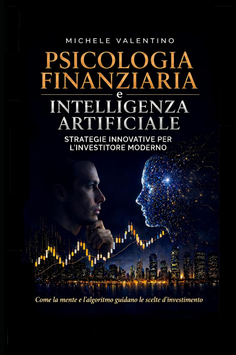 PSICOLOGIA FINANZIARIA e INTELLIGENZA ARTIFICIALE: Strategie innovative per l’Investitore moderno