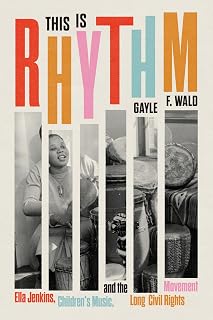 This Is Rhythm: Ella Jenkins, Children’s Music, and the Long Civil Rights Movement