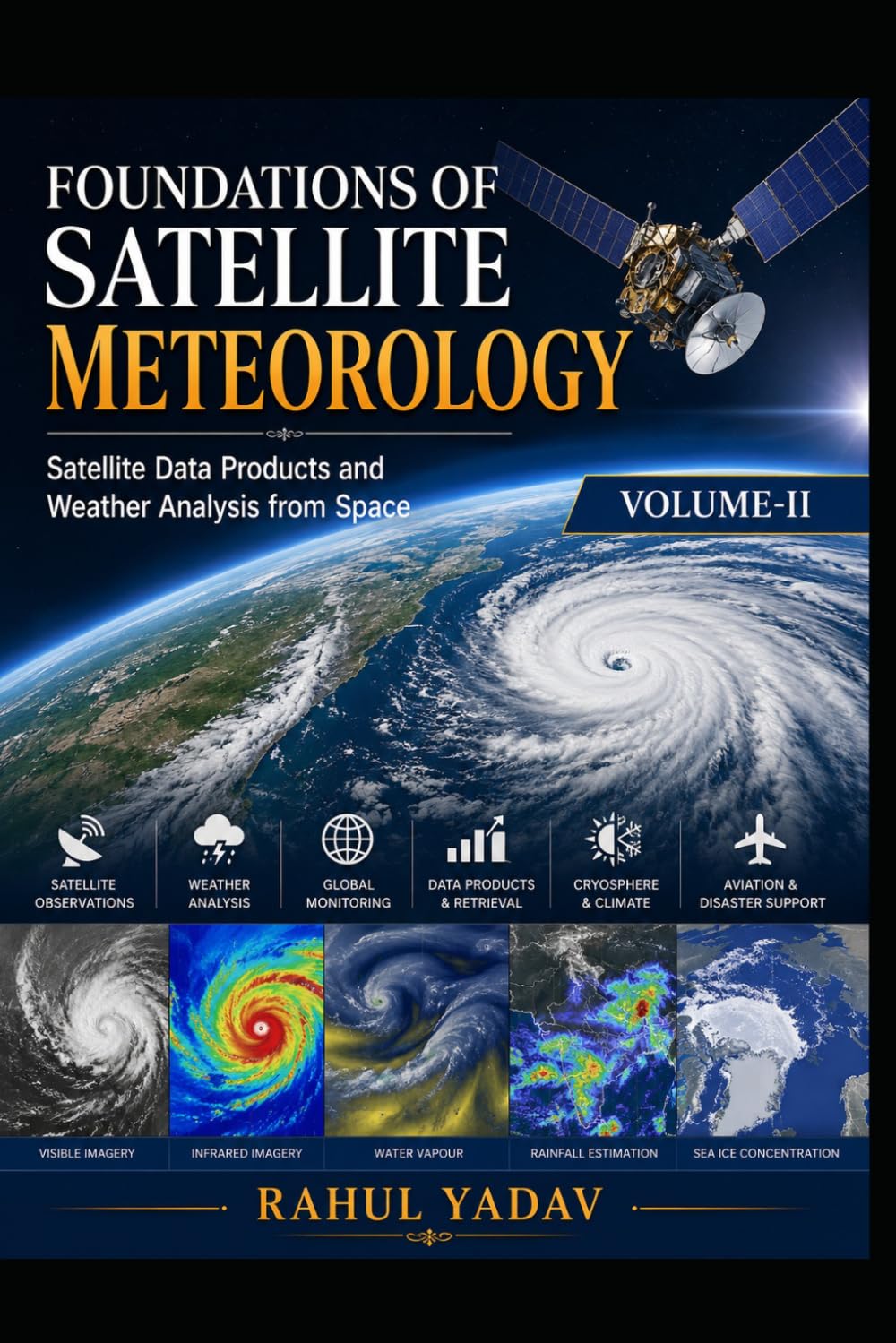 FOUNDATIONS OF SATELLITE METEOROLOGY Satellite Data Products and Weather Analysis from Space Volume-II: Satellite Data Products and Weather Analysis ... and Atmospheric Applications Volume I)