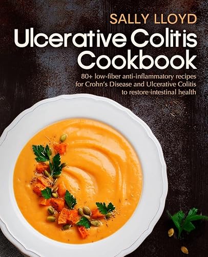 Ulcerative Colitis Cookbook: 80+ Low-Fiber, Dairy-Free, Nightshade-Free, Specially-Designed Recipes for Ulcerative Colitis, Crohn’s Disease, Diverticulitis &amp; IBD to restore intestinal health